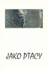 Jako ptacy : chleb nadziei - Jacek Lubart-Krzysica
