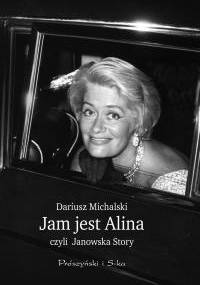 Jam jest Alina, czyli Janowska Story - Dariusz Michalski