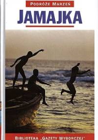 Jamajka. Podróże marzeń - praca zbiorowa