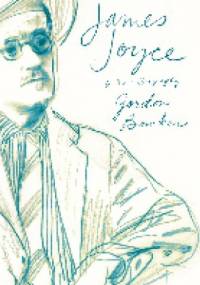 James Joyce: A New Biography - Gordon Bowker