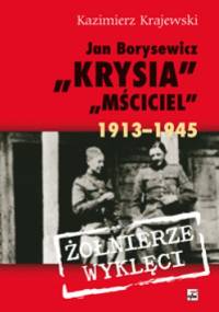 Jan Borysewicz "Krysia", "Mściciel" 1913-1945 - Kazimierz Krajewski
