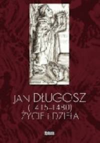 Jan Długosz (1415-1480). Życie i dzieła