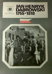 Jan Henryk Dąbrowski 1755 - 1818 - Marek Rezler