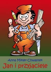 Jan i przyjaciele - Anna Mikler-Chwastek