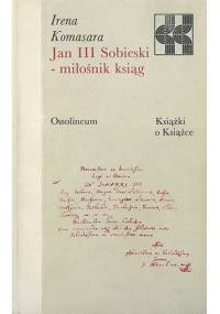 Jan III Sobieski - miłośnik ksiąg - Irena Komasara