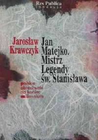 Jan Matejko. Mistrz legendy św. Stanisława - Jarosław Krawczyk