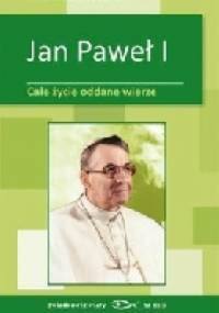 Jan Paweł I - Całe życie oddane wierze - Cristina Siccardi