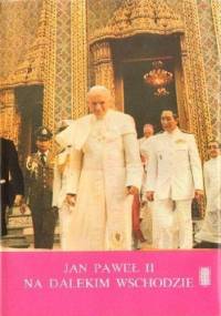 JAN PAWEŁ II NA DALEKIM WSCHODZIE - Adam Wieczorek