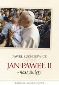 Jan Paweł II -nasz święty - Paweł Zuchniewicz
