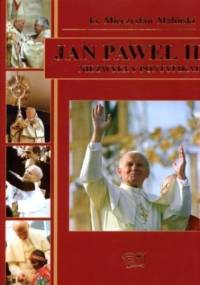 Jan Paweł II. Niezwykły pontyfikat. - Mieczysław Maliński