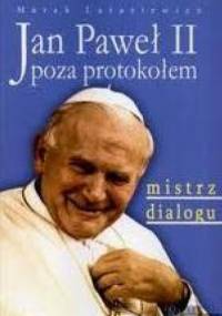 Jan Paweł II poza protokołem. Mistrz dialogu - Marek Latasiewicz
