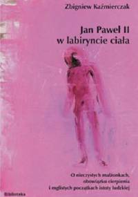 Jan Paweł II w labiryncie ciała - Zbigniew Kaźmierczak