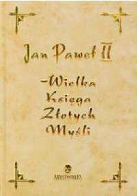 Jan Paweł II - Wielka Księga Złotych Myśli - Jan Paweł II