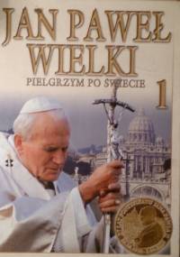Jan Paweł Wielki. Pielgrzym po świecie. 1 - praca zbiorowa