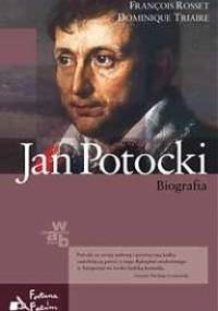 Jan Potocki. Biografia - François Rosset, Dominique Triaire
