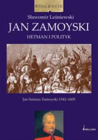 Jan Zamoyski. Hetman i polityk - Sławomir Leśniewski
