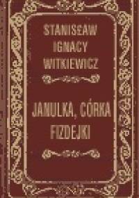 Janulka, córka Fizdejki - Stanisław Ignacy Witkiewicz