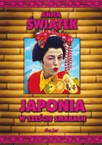 Japonia w sześciu smakach - Anna Świątek
