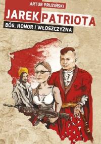 Jarek Patriota: Bóg, honor i włoszczyzna - Artur Pruziński