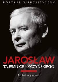 Jarosław. Tajemnice Kaczyńskiego - Michał Krzymowski
