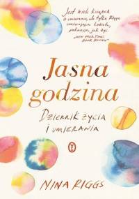 Jasna godzina. Dziennik życia i umierania - Nina Riggs