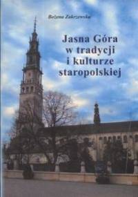 Jasna Góra w tradycji i kulturze staropolskiej - Bożena Zakrzewska