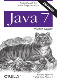 Java 7 Pocket Guide. 2nd Edition - Robert Liguori, Liguori Patricia