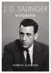 J.D. Salinger. Biografia - Kenneth Slawenski