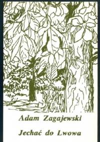 Jechać do Lwowa i inne wiersze - Adam Zagajewski