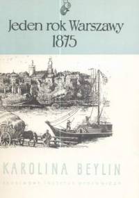 Jeden rok Warszawy - 1875 - Karolina Beylin