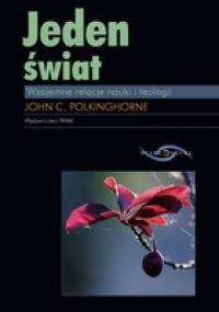 Jeden świat:  wzajemne relacje nauki i teologii - John Polkinghorne