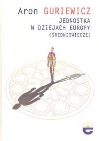 Jednostka w dziejach Europy (Średniowiecze) - Aron Guriewicz