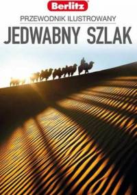 Jedwabny Szlak. Przewodnik ilustrowany - praca zbiorowa
