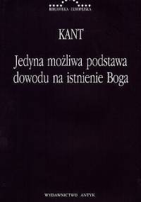 Jedyna możliwa podstawa dowodu na istnienie Boga - Immanuel Kant