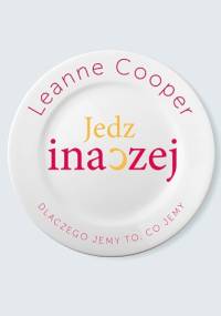 Jedz inaczej. Dlaczego jemy to, co jemy - Leanne Cooper