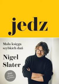 Jedz. Mała księga szybkich dań - Nigel Slater