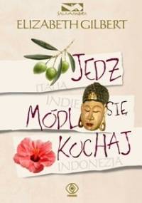 Jedz, módl się, kochaj - Elizabeth Gilbert
