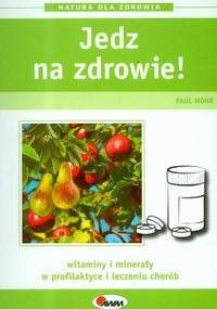 Jedz na zdrowie!/Natura dla zdrowia/ - P. Mohr