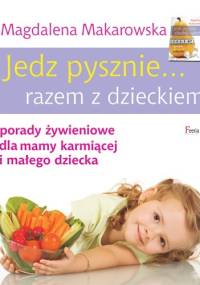 Jedz pysznie ... razem z dzieckiem - Magdalena Makarowska