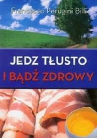 Jedz tłusto i bądź zdrowy - Francesco Perugini Billi