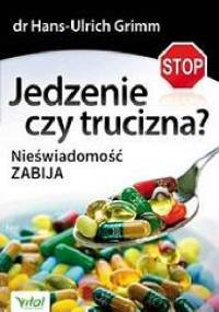 Jedzenie czy trucizna? Nieświadomość ZABIJA - Hans-Ulrich Grimm