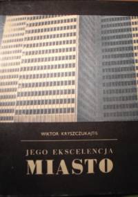 Jego Ekscelencja Miasto - Wiktor Kryszczukajtis