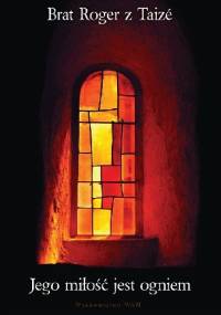 Jego miłość jest ogniem - Roger Schütz