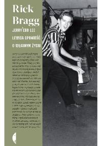Jerry'ego Lee Lewisa opowieść o własnym życiu - Rick Bragg