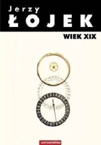 Jerzy Łojek. Pisma wybrane. Wiek XIX. - Marek Kornat