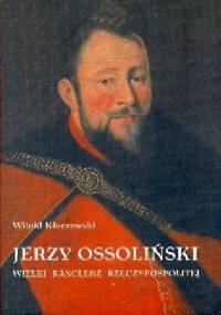 Jerzy Ossoliński: Wielki kanclerz Rzeczypospolitej - Witold Kłaczewski