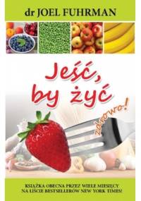 Jeść, by żyć - Joel Fuhrman