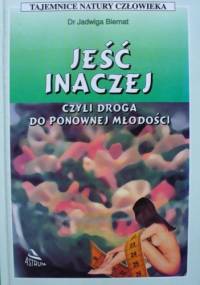 Jeść inaczej czyli droga do ponownej młodości - Jadwiga Biernat