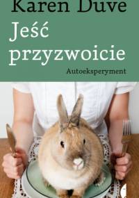 Jeść przyzwoicie. Autoeksperyment - Karen Duve
