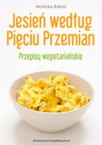 Jesień według Pięciu Przemian. Przepisy wegetariańskie - Monika Biblis